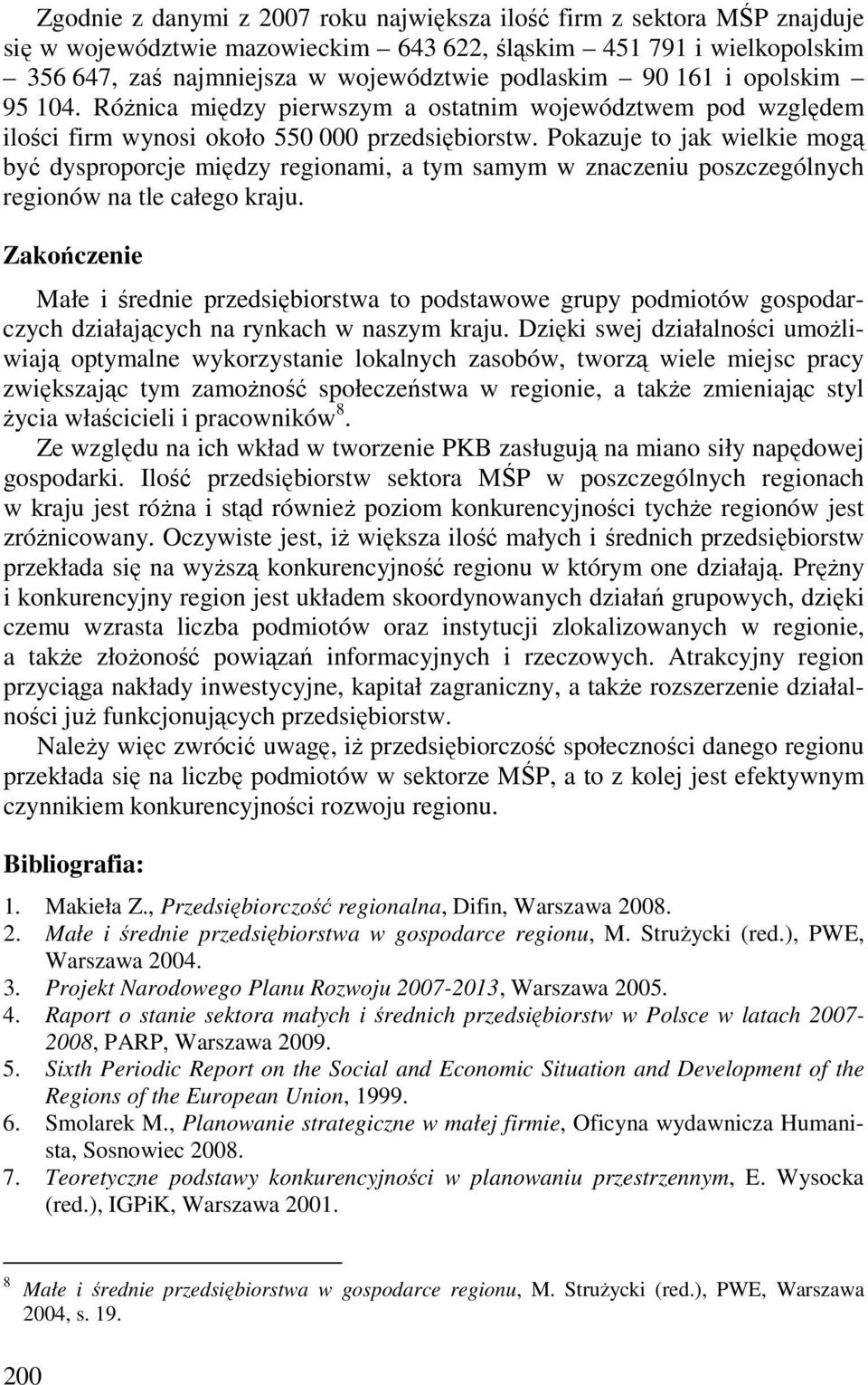 Pokazuje to jak wielkie mogą być dysproporcje między regionami, a tym samym w znaczeniu poszczególnych regionów na tle całego kraju.