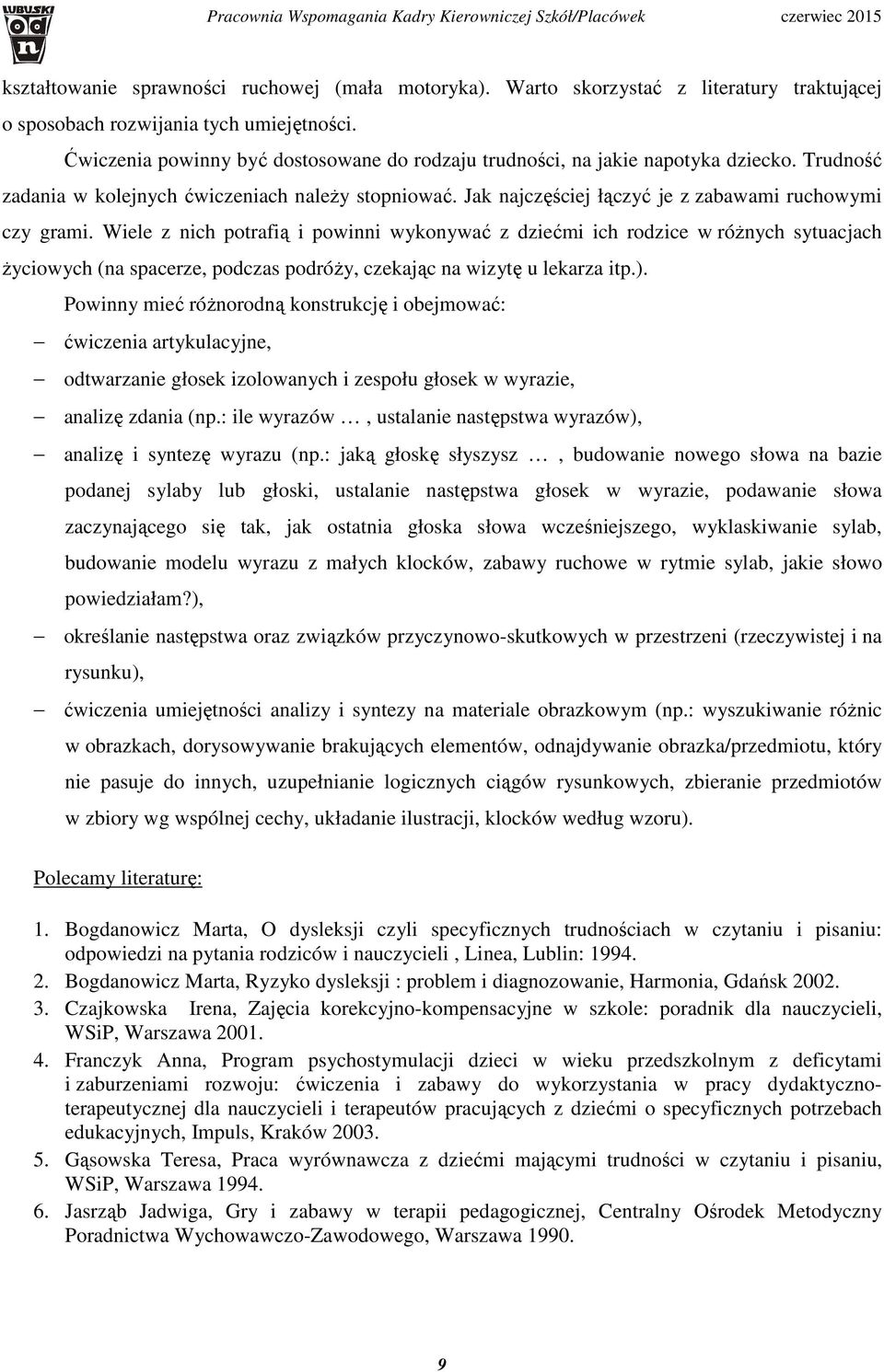 Wiele z nich potrafią i powinni wykonywać z dziećmi ich rodzice w różnych sytuacjach życiowych (na spacerze, podczas podróży, czekając na wizytę u lekarza itp.).