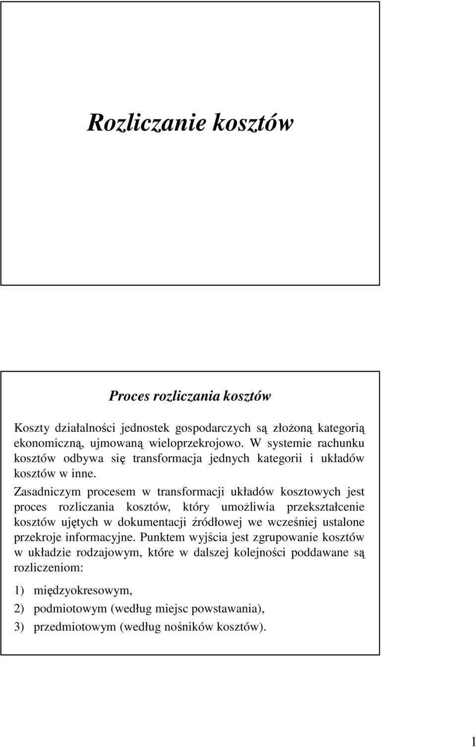 Zasadnczym procesem w transformacj układów kosztowych jest proces rozlczana kosztów, który umoŝlwa przekształcene kosztów ujętych w dokumentacj źródłowej we