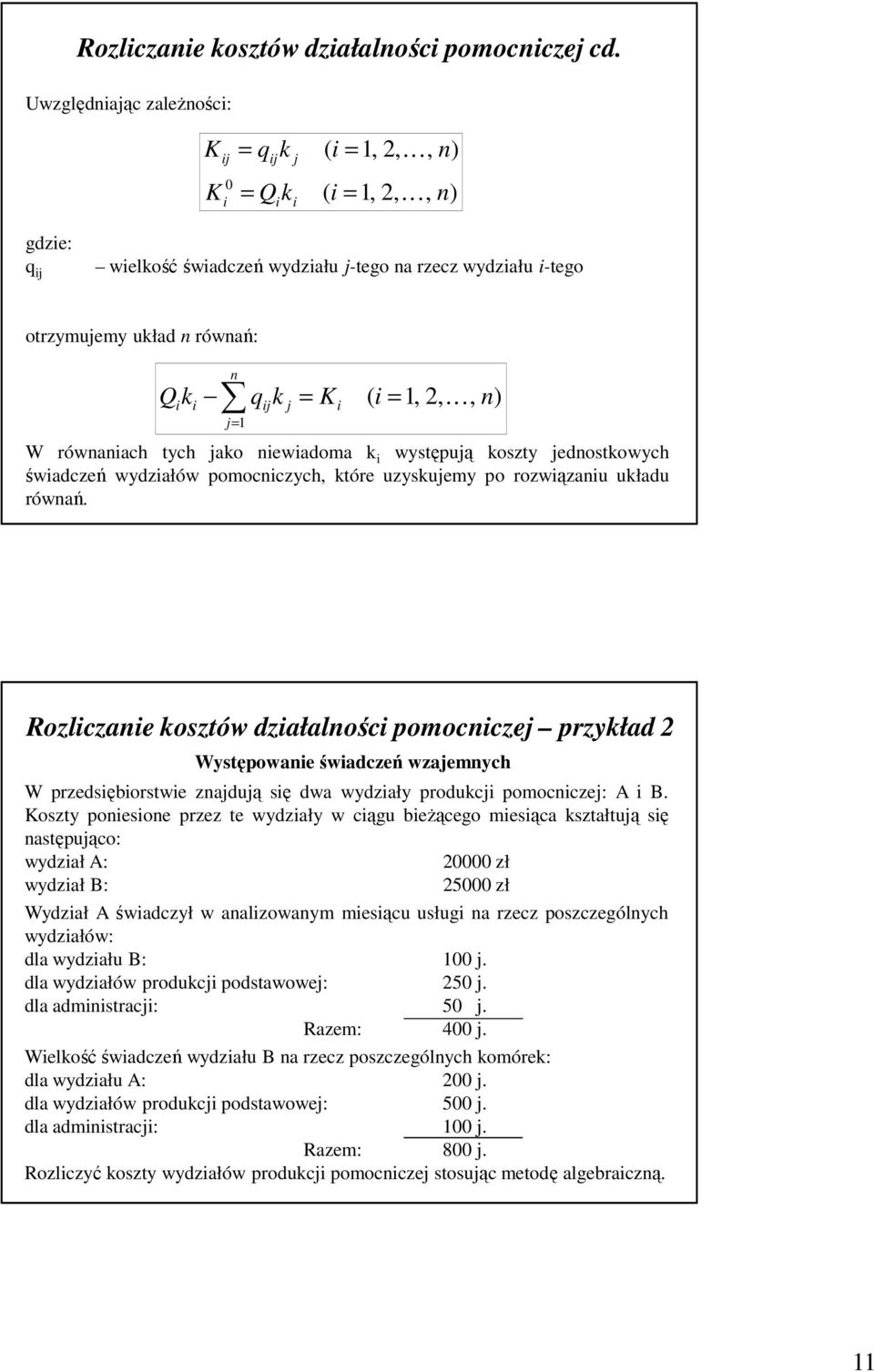 1, 2, K, n) W równanach tych jako newadoma k występują koszty jednostkowych śwadczeń wydzałów pomocnczych, które uzyskujemy po rozwązanu układu równań.