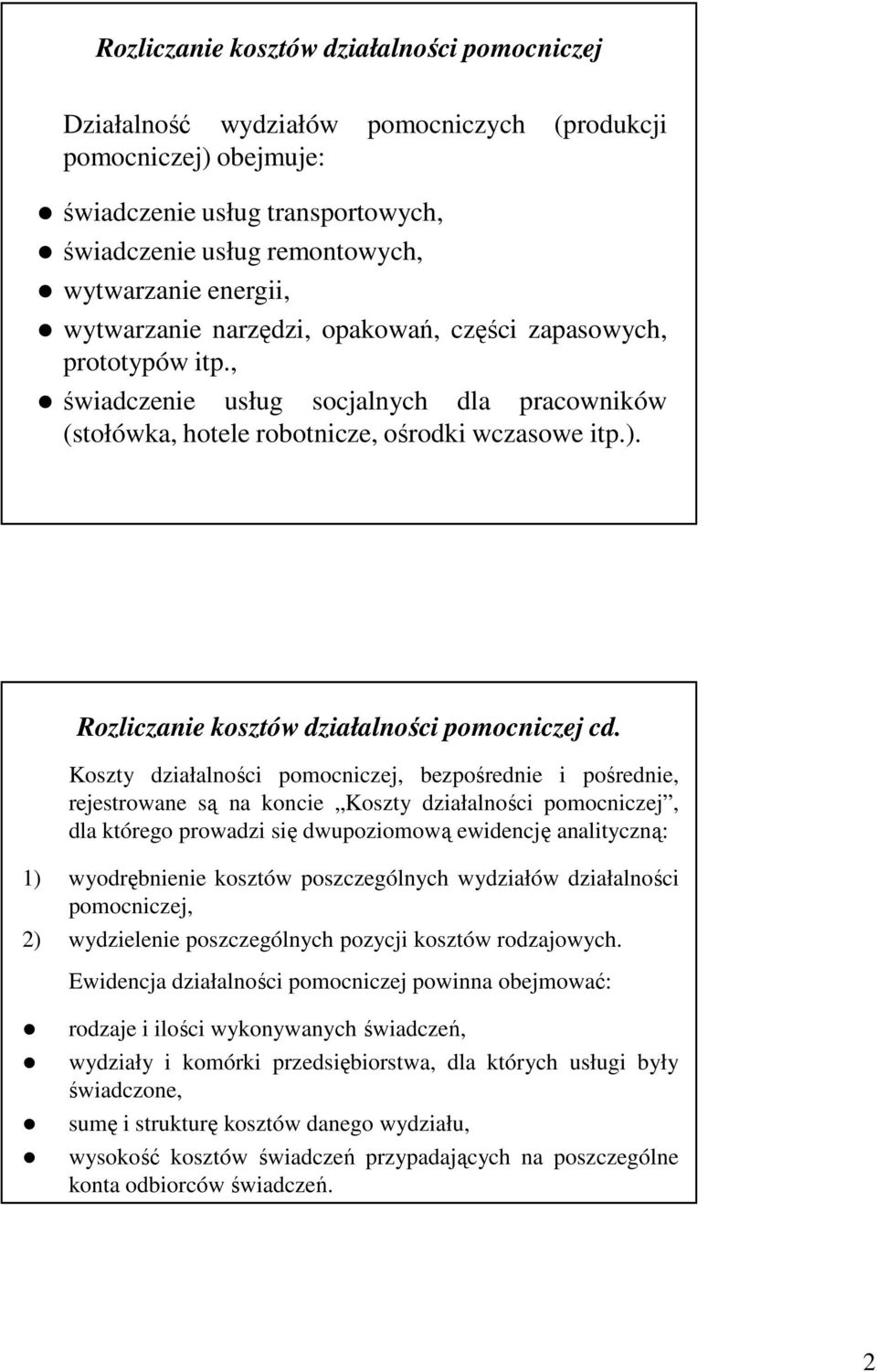 Koszty dzałalnośc pomocnczej, bezpośredne pośredne, rejestrowane są na konce Koszty dzałalnośc pomocnczej, dla którego prowadz sę dwupozomową ewdencję analtyczną: 1) wyodrębnene kosztów