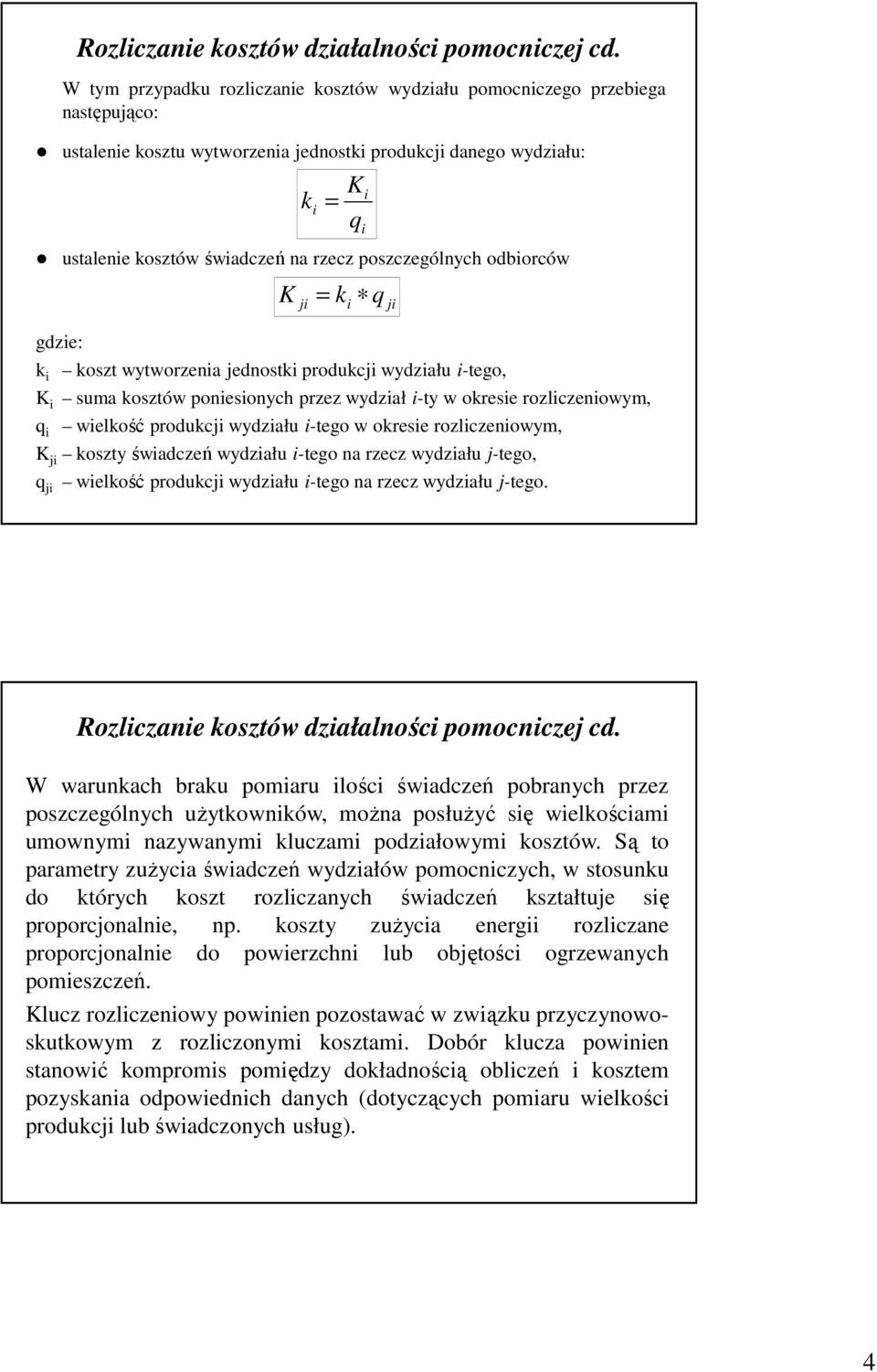 odborców K j = k q gdze: k koszt wytworzena jednostk produkcj wydzału -tego, K suma kosztów ponesonych przez wydzał -ty w okrese rozlczenowym, q welkość produkcj wydzału -tego w okrese rozlczenowym,