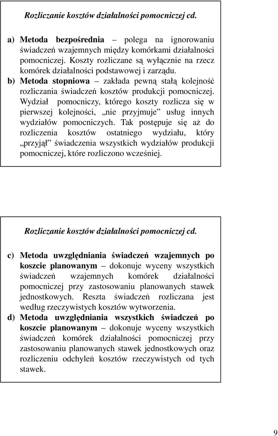 Wydzał pomocnczy, którego koszty rozlcza sę w perwszej kolejnośc, ne przyjmuje usług nnych wydzałów pomocnczych.