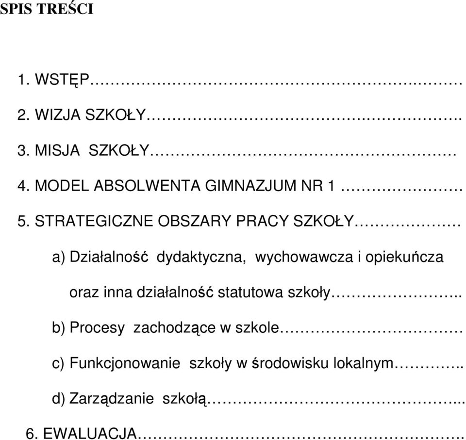 STRATEGICZNE OBSZARY PRACY SZKOŁY a) Działalność dydaktyczna, wychowawcza i