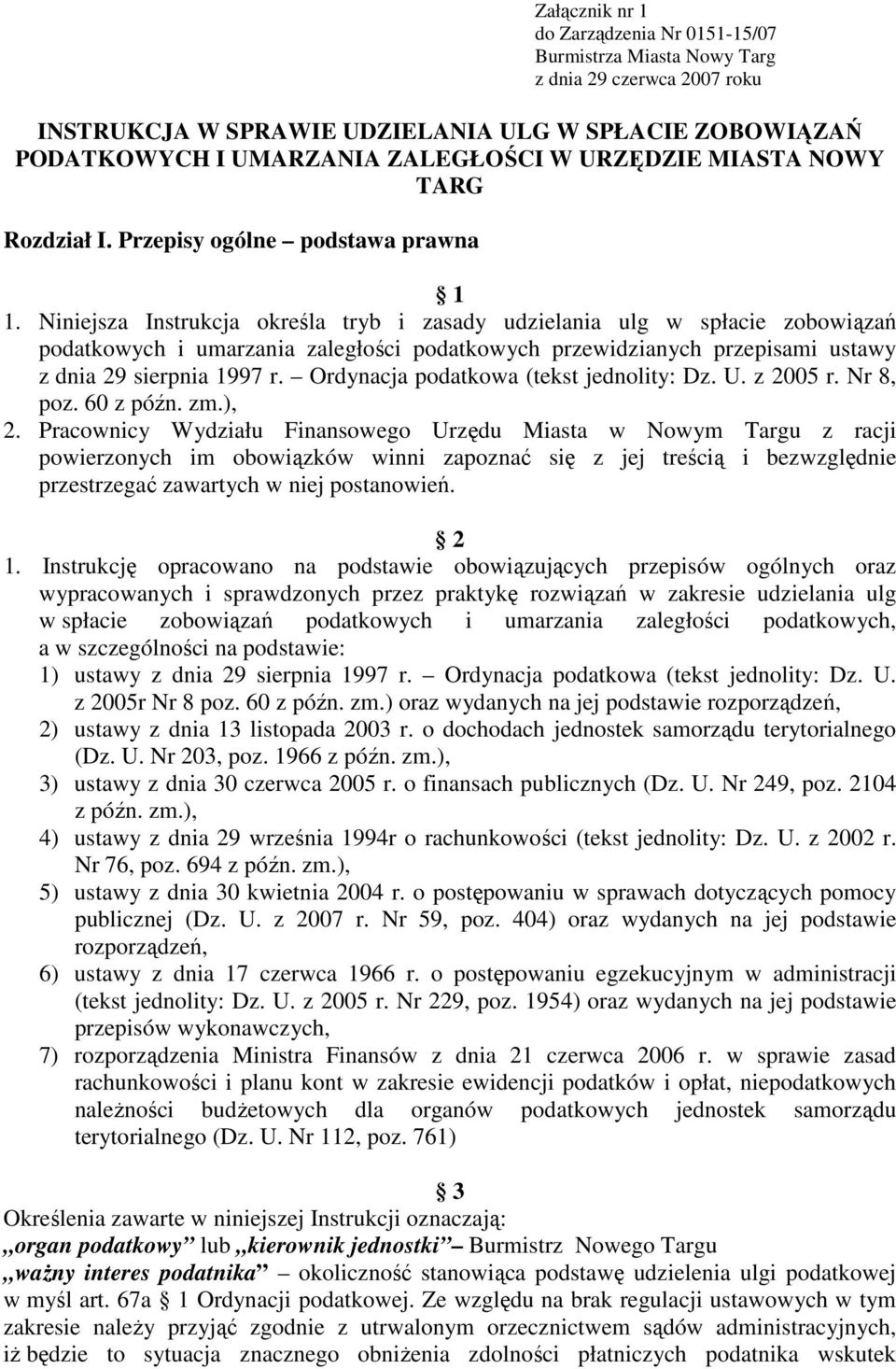 Niniejsza Instrukcja określa tryb i zasady udzielania ulg w spłacie zobowiązań podatkowych i umarzania zaległości podatkowych przewidzianych przepisami ustawy z dnia 29 sierpnia 1997 r.