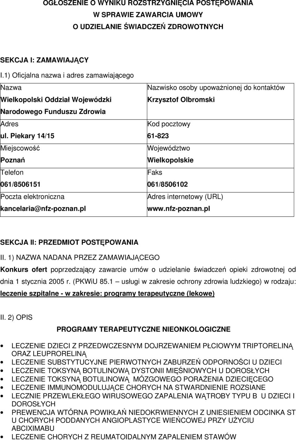 Piekary 14/15 Miejscowość Poznań Telefon 061/8506151 Poczta elektroniczna kancelaria@nfz-poznan.