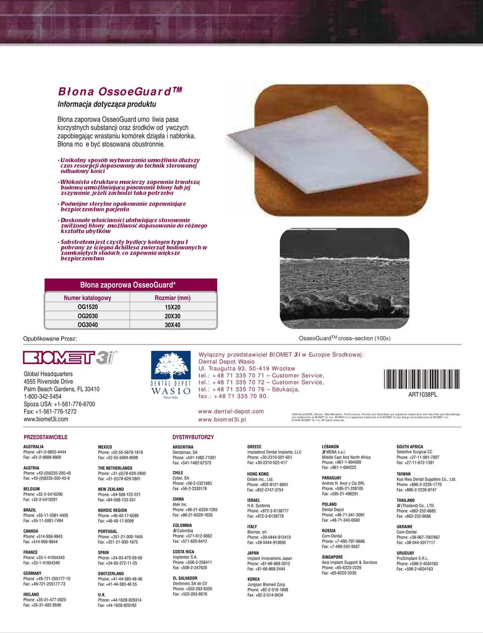 Błona zaporowa OsseoGuard* Numer katalogowy Rozmiar (mm) OG1520 15X20 OG2030 20X30 OG3040 30X40 Opublikowane Przez: Global Headquarters 4555 Riverside Drive Palm Beach Gardens, FL 33410