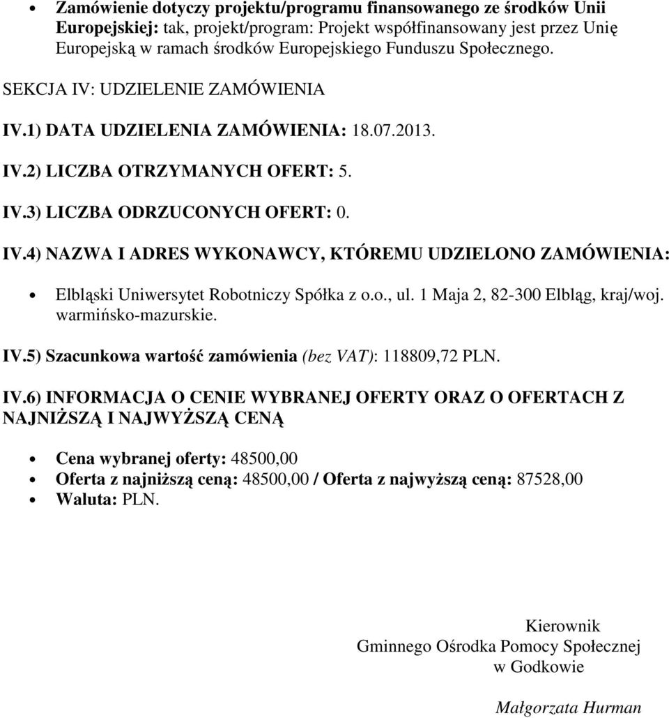 o., ul. 1 Maja 2, 82-300 Elbląg, kraj/woj. warmińsko-mazurskie. IV.