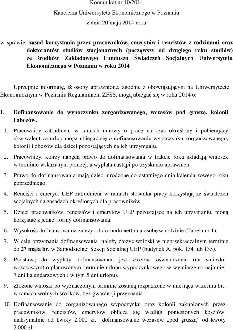 zgodnie z obowiązującym na Uniwersytecie Ekonomicznym w Poznaniu Regulaminem ZFŚS, mogą ubiegać się w roku 2014 o: I.