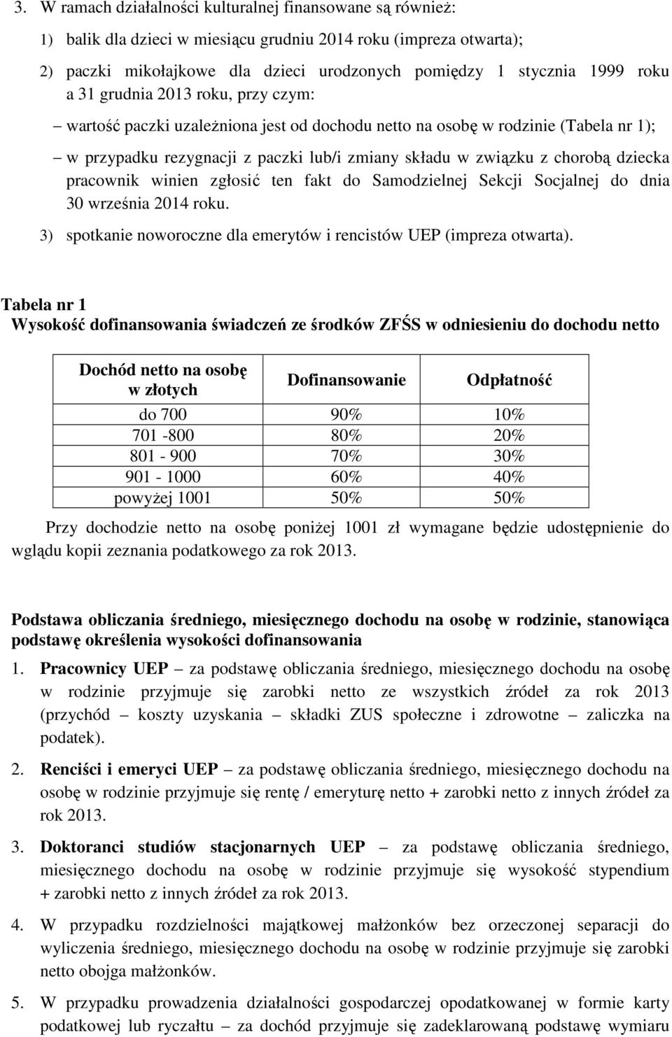 dziecka pracownik winien zgłosić ten fakt do Samodzielnej Sekcji Socjalnej do dnia 30 września 2014 roku. 3) spotkanie noworoczne dla emerytów i rencistów UEP (impreza otwarta).