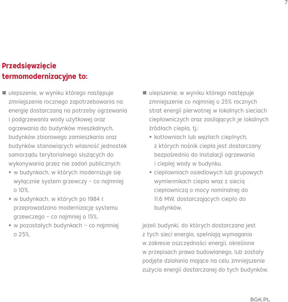 budynkach, w których modernizuje się wyłącznie system grzewczy co najmniej o 10%, w budynkach, w których po 1984 r.