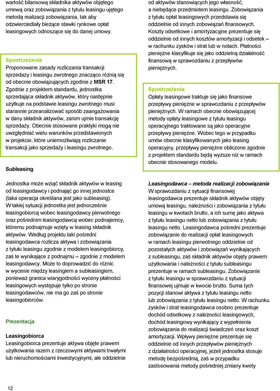 Zgodnie z projektem standardu, jednostka sprzedająca składnik aktywów, który następnie użytkuje na podstawie leasingu zwrotnego musi starannie przeanalizować sposób zaangażowania w dany składnik