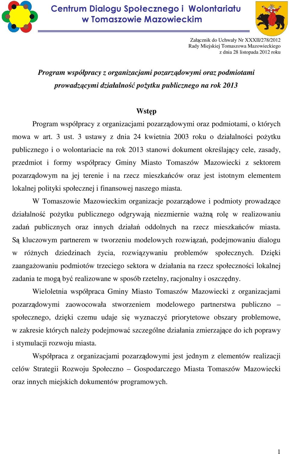3 ustawy z dnia 24 kwietnia 2003 roku o działalności poŝytku publicznego i o wolontariacie na rok 2013 stanowi dokument określający cele, zasady, przedmiot i formy współpracy Gminy Miasto Tomaszów