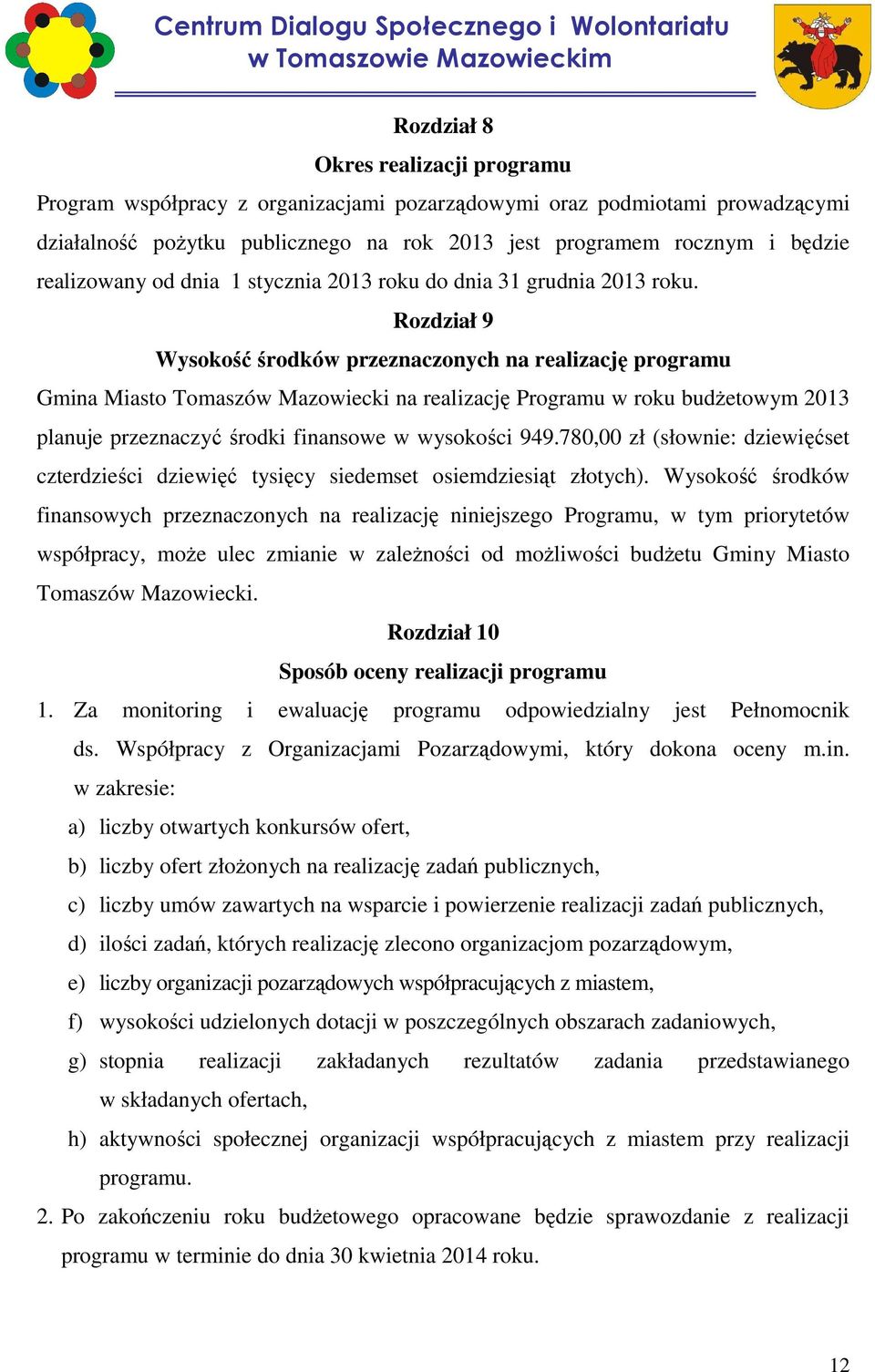 Rozdział 9 Wysokość środków przeznaczonych na realizację programu Gmina Miasto Tomaszów Mazowiecki na realizację Programu w roku budŝetowym 2013 planuje przeznaczyć środki finansowe w wysokości 949.
