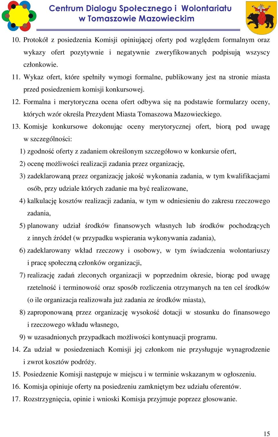Formalna i merytoryczna ocena ofert odbywa się na podstawie formularzy oceny, których wzór określa Prezydent Miasta Tomaszowa Mazowieckiego. 13.