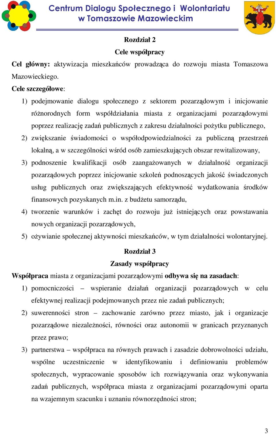 z zakresu działalności poŝytku publicznego, 2) zwiększanie świadomości o współodpowiedzialności za publiczną przestrzeń lokalną, a w szczególności wśród osób zamieszkujących obszar rewitalizowany, 3)