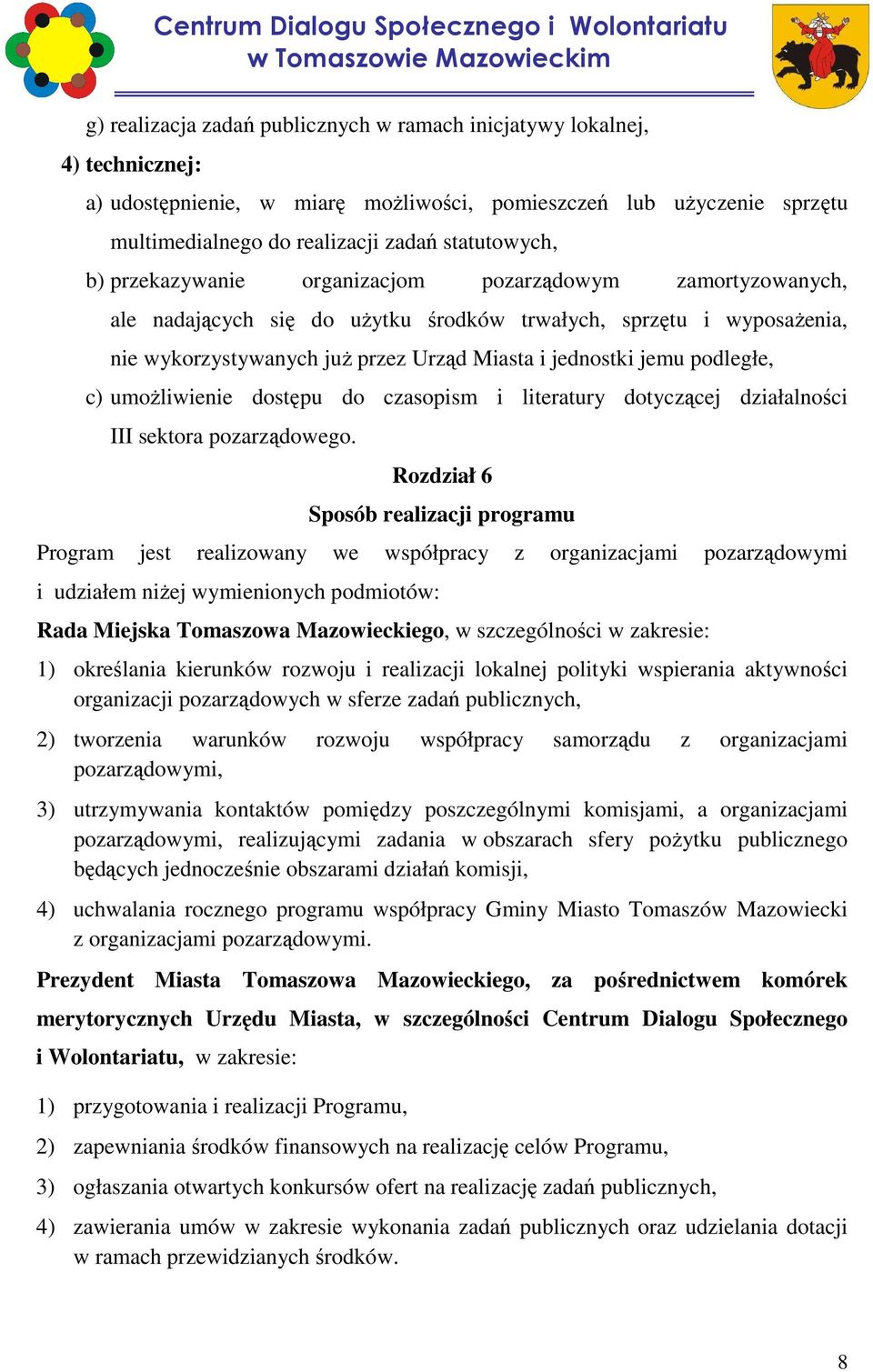podległe, c) umoŝliwienie dostępu do czasopism i literatury dotyczącej działalności III sektora pozarządowego.