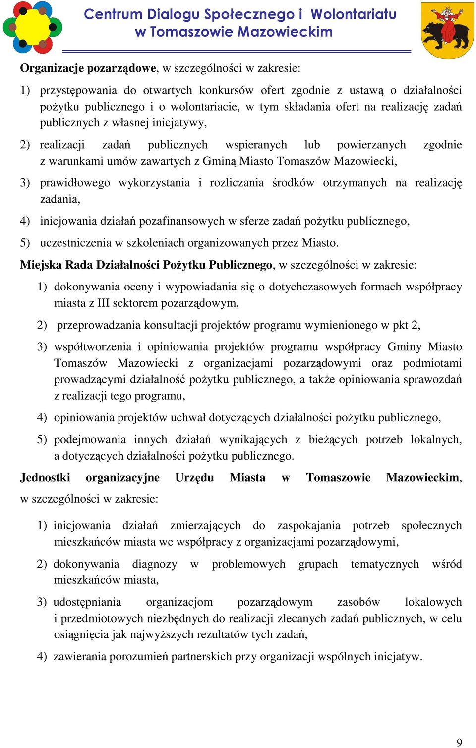 wykorzystania i rozliczania środków otrzymanych na realizację zadania, 4) inicjowania działań pozafinansowych w sferze zadań poŝytku publicznego, 5) uczestniczenia w szkoleniach organizowanych przez