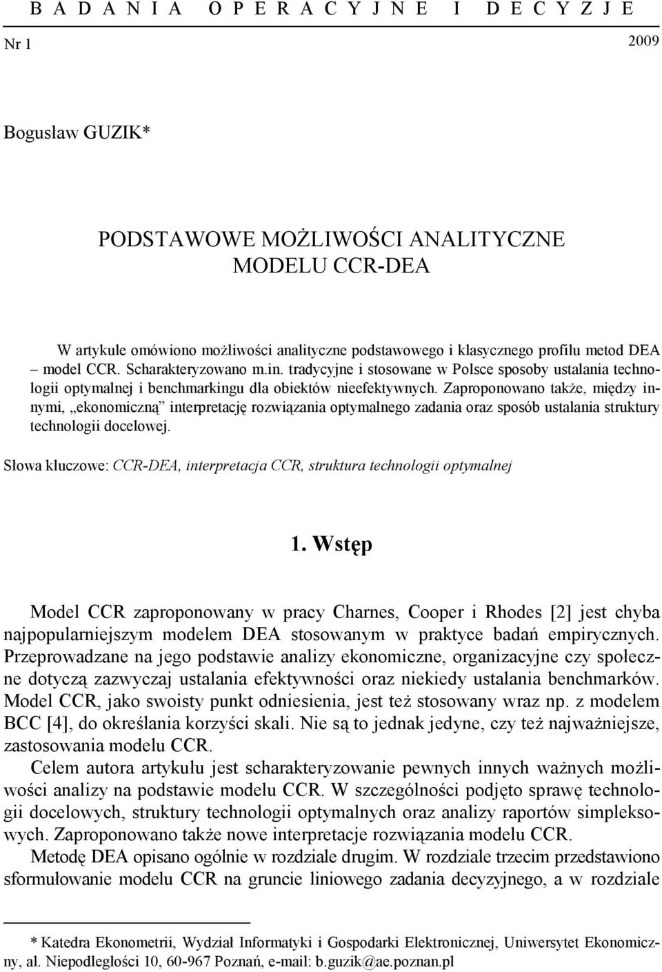 Zaproponowano także, między innymi, ekonomiczną interpretację rozwiązania optymalnego zadania oraz sposób ustalania struktury technologii docelowej.