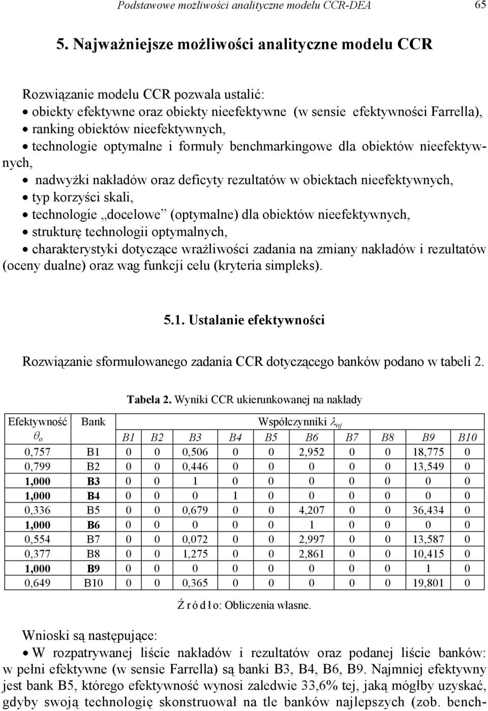 technologie optymalne i formuły benchmarkingowe dla obiektów nieefektywnych, nadwyżki nakładów oraz deficyty rezultatów w obiektach nieefektywnych, typ korzyści skali, technologie docelowe