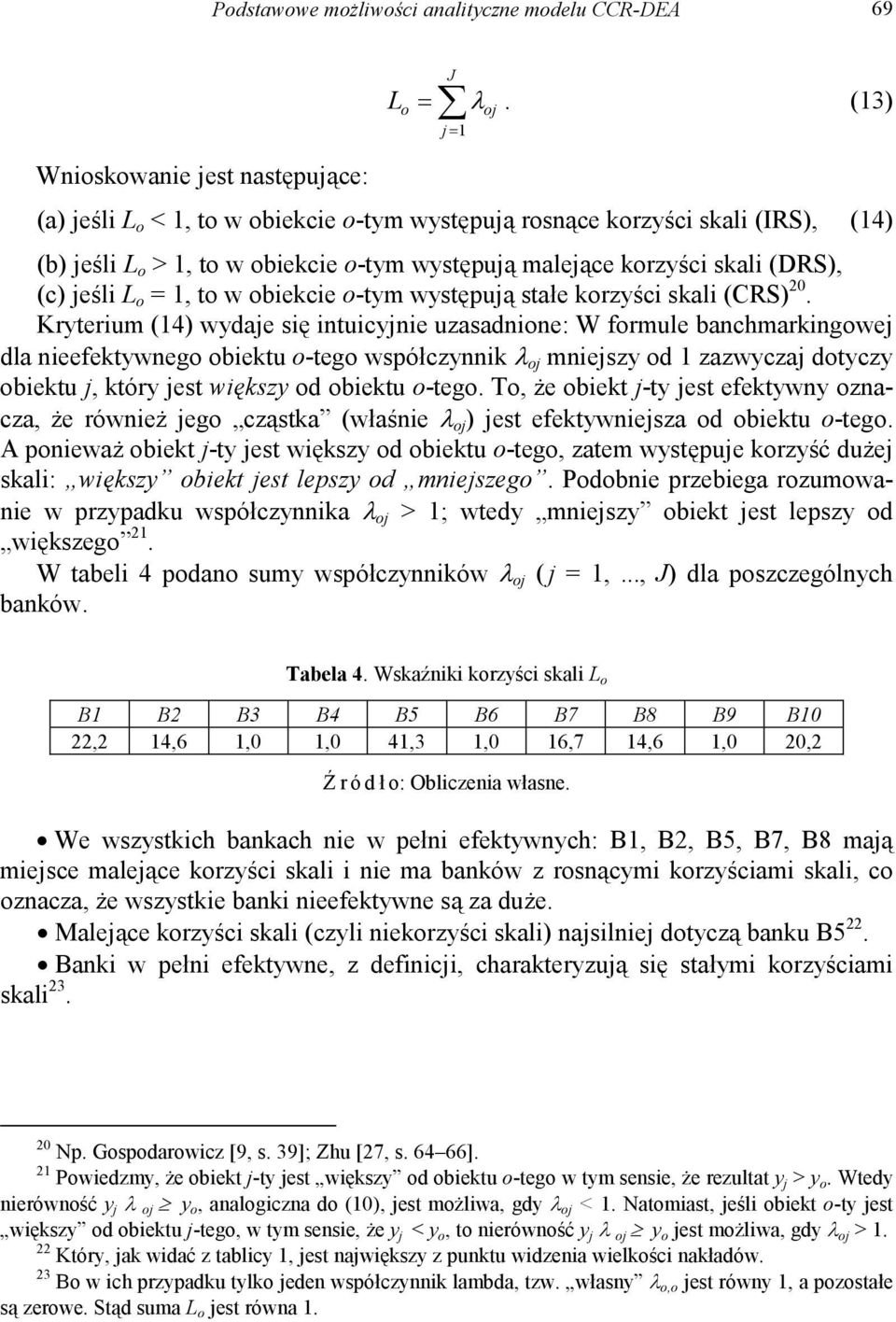 (c) jeśli L o = 1, to w obiekcie o-tym występują stałe korzyści skali (CRS) 20.