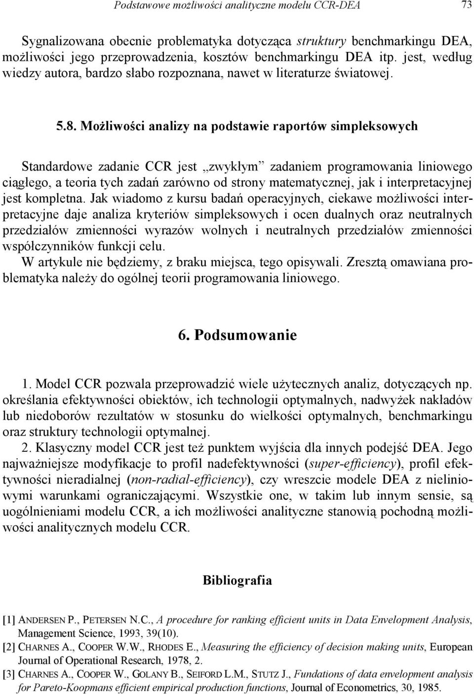 Możliwości analizy na podstawie raportów simpleksowych Standardowe zadanie CCR jest zwykłym zadaniem programowania liniowego ciągłego, a teoria tych zadań zarówno od strony matematycznej, jak i