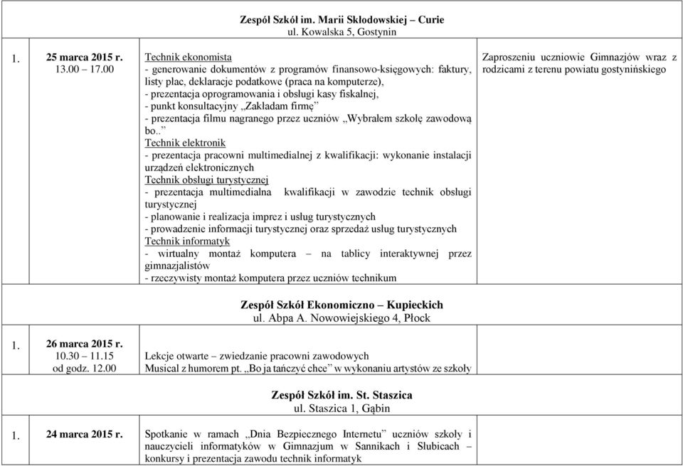 obsługi kasy fiskalnej, - punkt konsultacyjny Zakładam firmę - prezentacja filmu nagranego przez uczniów Wybrałem szkołę zawodową bo.