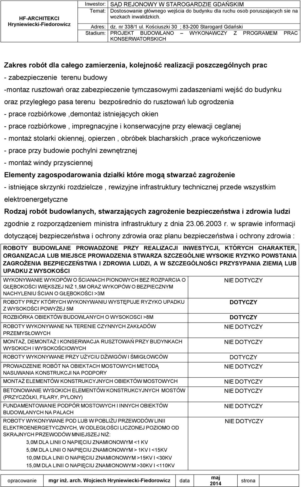 stolarki okiennej, opierzen, obróbek blacharskich,prace wykończeniowe - prace przy budowie pochylni zewnętrznej - montaż windy przysciennej Elementy zagospodarowania działki które mogą stwarzać