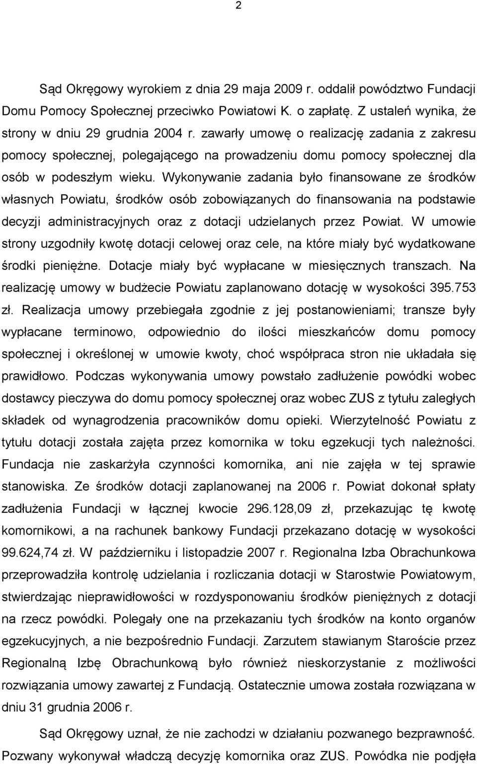 Wykonywanie zadania było finansowane ze środków własnych Powiatu, środków osób zobowiązanych do finansowania na podstawie decyzji administracyjnych oraz z dotacji udzielanych przez Powiat.