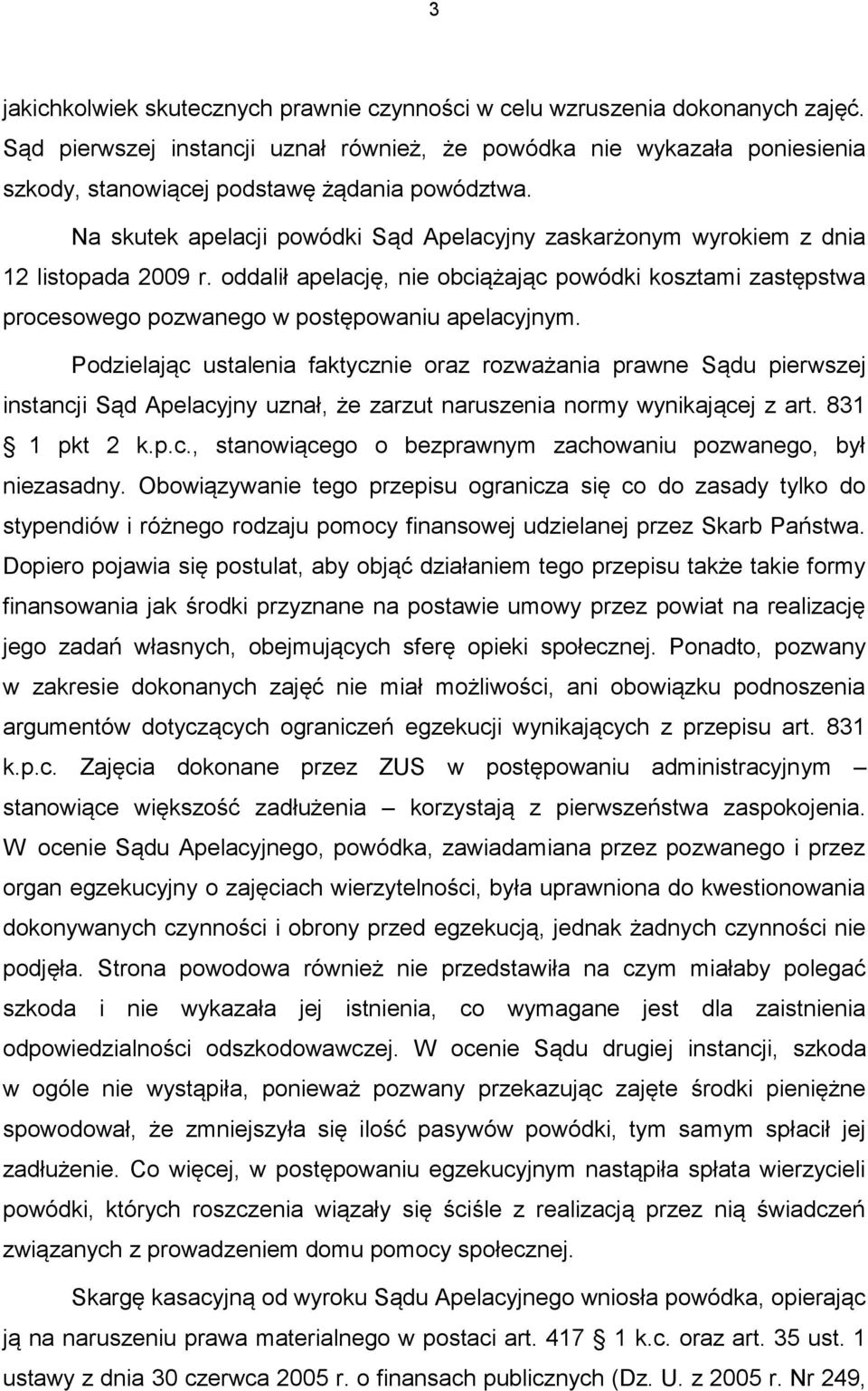 Na skutek apelacji powódki Sąd Apelacyjny zaskarżonym wyrokiem z dnia 12 listopada 2009 r.