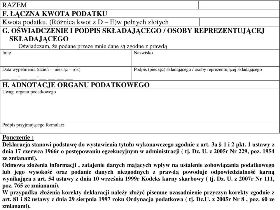 ADNOTACJE ORGANU PODATKOWEGO Uwagi organu podatkowego Podpis (pieczęć) składającego / osoby reprezentującej składającego Podpis przyjmującego formularz Pouczenie : Deklaracja stanowi podstawę do