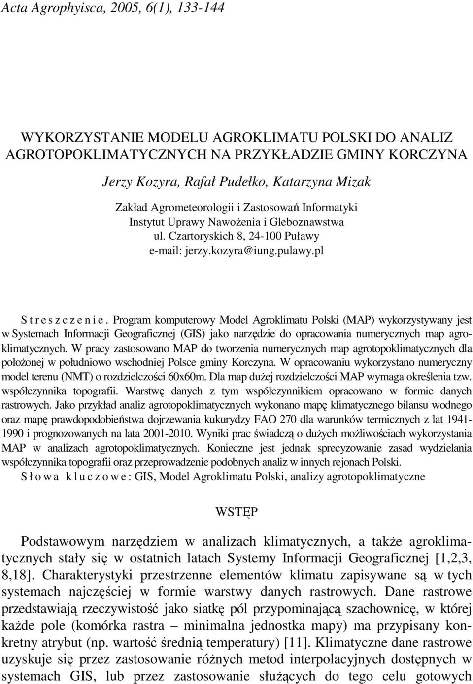 Program komputerowy Model Agroklimatu Polski (MAP) wykorzystywany jest w Systemach Informacji Geograficznej (GIS) jako narzędzie do opracowania numerycznych map agroklimatycznych.