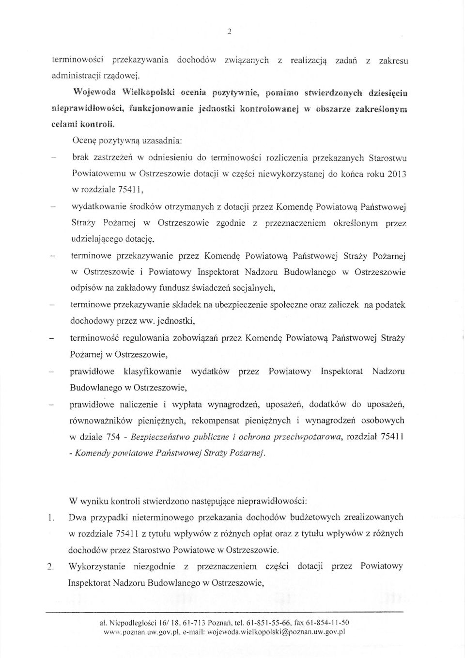 Ocenę pozytywną uzasadnia: brak zastrzeżeń w odniesieniu do terminowości rozliczenia przekazanych Starostwu Powiatowemu w Ostrzeszowie dotacji w części niewykorzystanej do końca roku 2013 w rozdziale