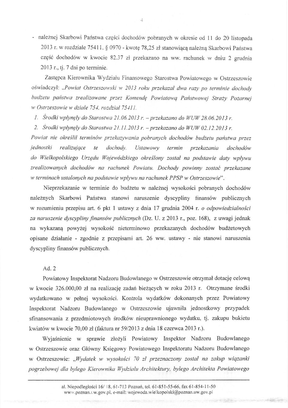 .powiat Ostrzeszówski w 2013 roku przekazał dwa razy po terminie dochody budżetu państwa zrealizowane przez Komendę Powiatową Państwowej Straży Pożarnej w Ostrzeszowie w dziale 754. rozdział 75411. 1.