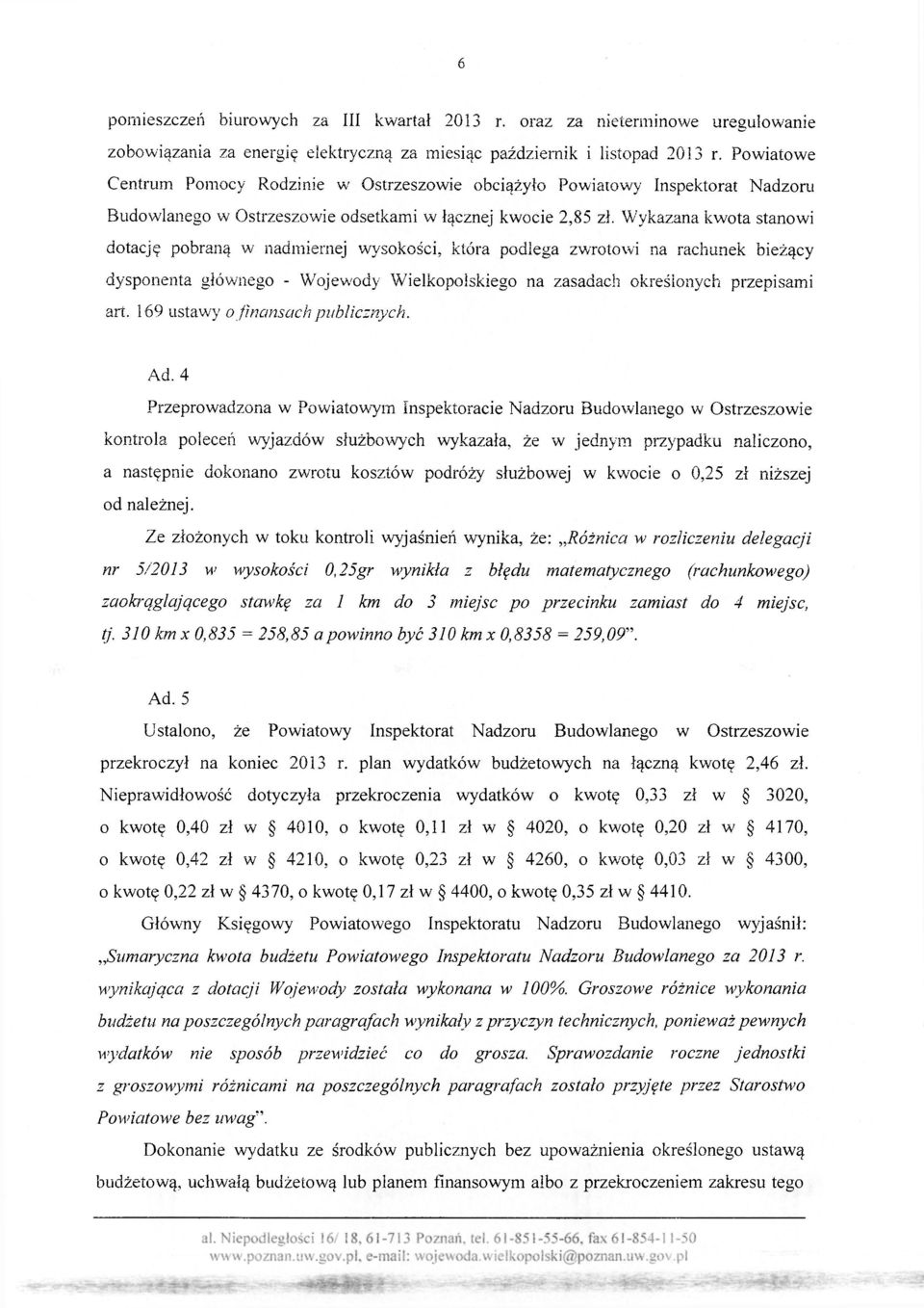 Wykazana kwota stanowi dotację pobraną w nadmiernej wysokości, która podlega zwrotowi na rachunek bieżący dysponenta głównego - Wojewody Wielkopolskiego na zasadach określonych przepisami art.