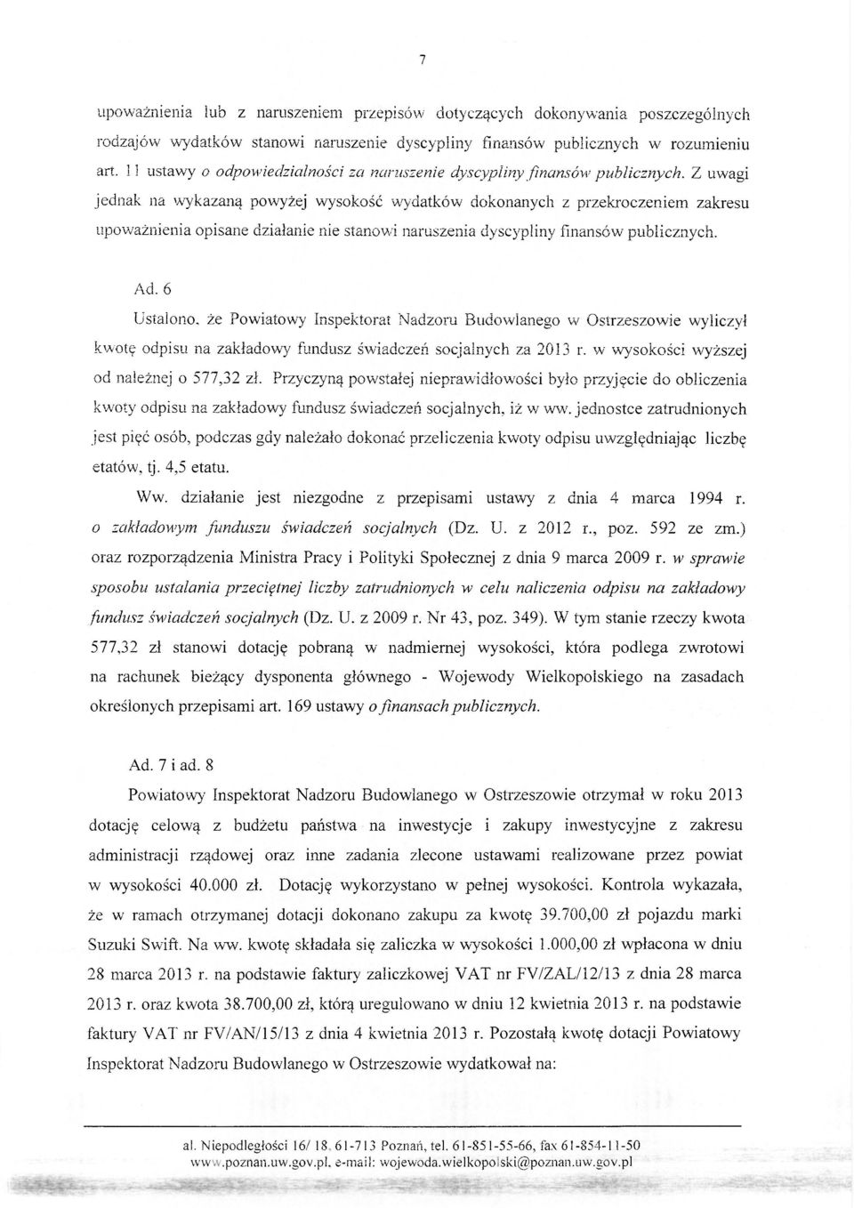 Z uwagi jednak na wykazaną powyżej wysokość wydatków dokonanych z przekroczeniem zakresu upoważnienia opisane działanie nie stanowi naruszenia dyscypliny finansów publicznych. Ad.