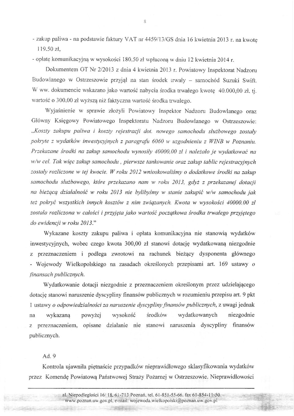 dokumencie wskazano jako wartość nabycia środka trwałego kwotę 40.000,00 zł, tj. wartość o 300,00 zł wyższą niż faktyczna wartość środka trwałego.