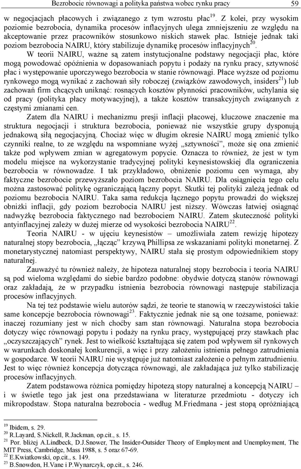 Istnieje jednak taki poziom bezrobocia NAIRU, który stabilizuje dynamikę procesów inflacyjnych 20.