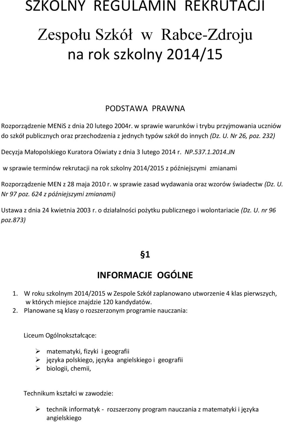 232) Decyzja Małopolskiego Kuratora Oświaty z dnia 3 lutego 2014 r. NP.537.1.2014.JN w sprawie terminów rekrutacji na rok szkolny 2014/2015 z późniejszymi zmianami Rozporządzenie MEN z 28 maja 2010 r.