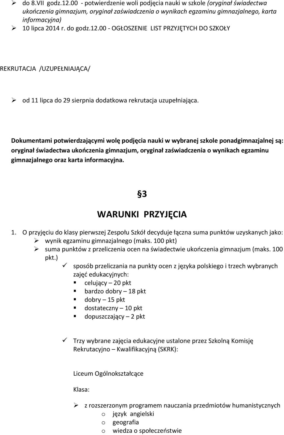 00 - OGŁOSZENIE LIST PRZYJĘTYCH DO SZKOŁY REKRUTACJA /UZUPEŁNIAJĄCA/ od 11 lipca do 29 sierpnia dodatkowa rekrutacja uzupełniająca.