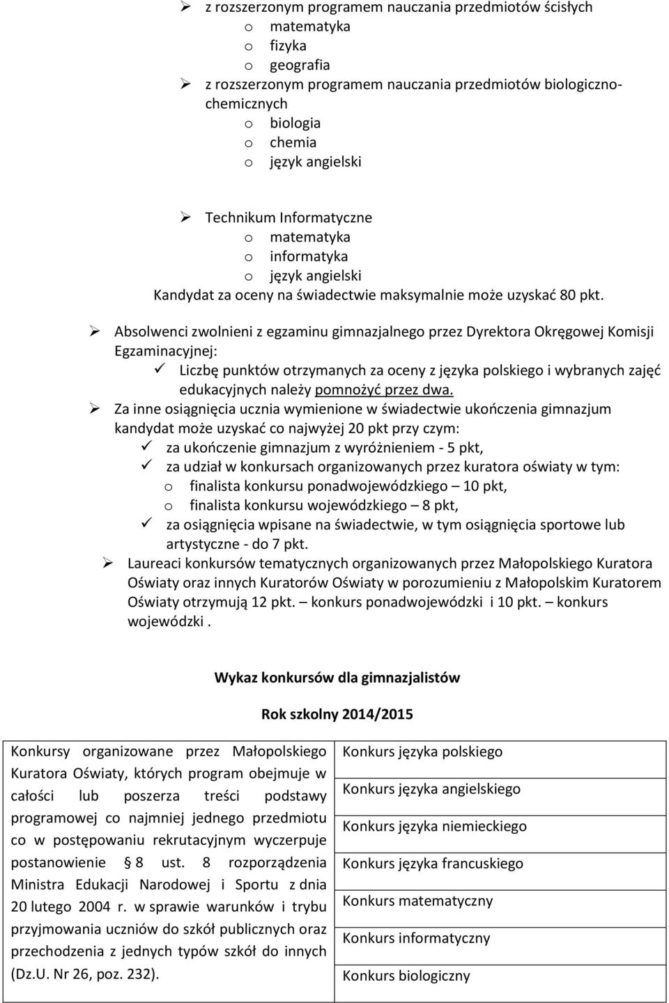 Absolwenci zwolnieni z egzaminu gimnazjalnego przez Dyrektora Okręgowej Komisji Egzaminacyjnej: Liczbę punktów otrzymanych za oceny z języka polskiego i wybranych zajęć edukacyjnych należy pomnożyć