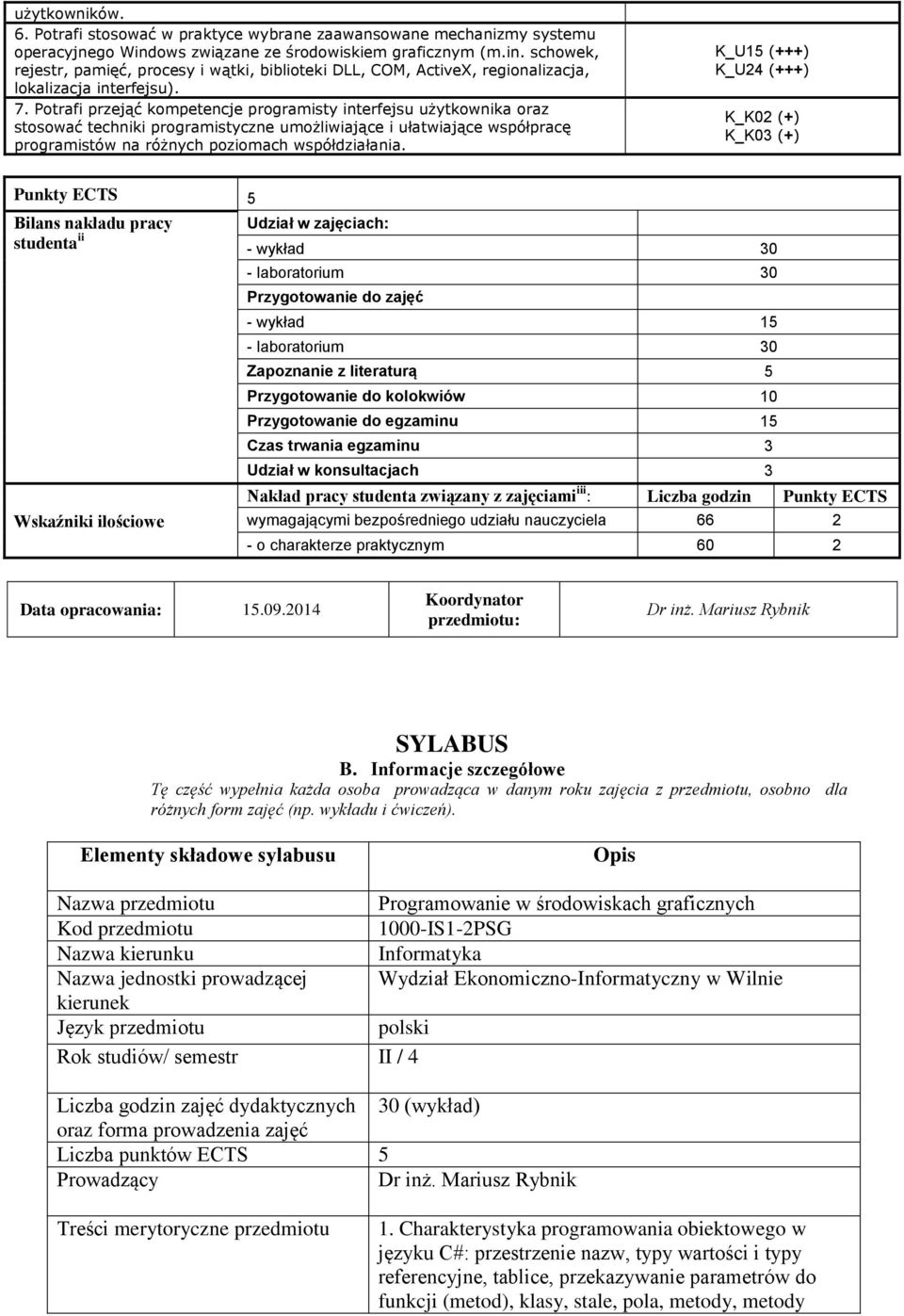 Potrafi przejąć kompetencje programisty interfejsu użytkownika oraz stosować techniki programistyczne umożliwiające i ułatwiające współpracę programistów na różnych poziomach współdziałania.