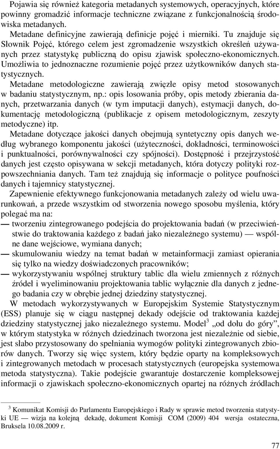 Tu znajduje się Słownik Pojęć, którego celem jest zgromadzenie wszystkich określeń używanych przez statystykę publiczną do opisu zjawisk społeczno-ekonomicznych.