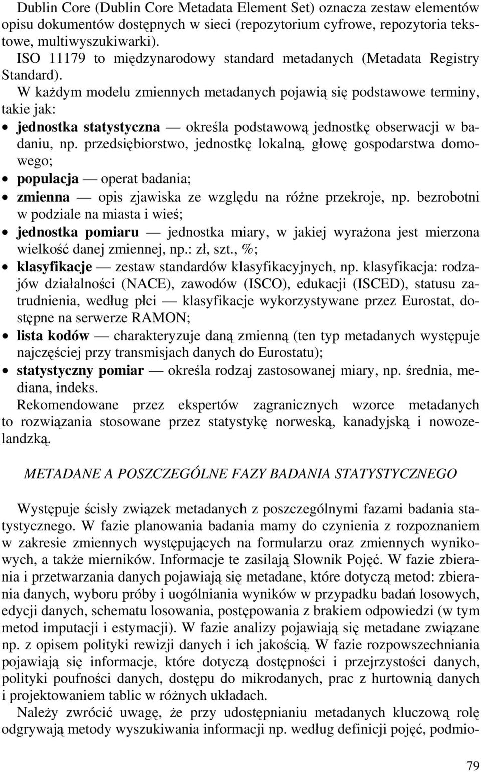 W każdym modelu zmiennych metadanych pojawią się podstawowe terminy, takie jak: jednostka statystyczna określa podstawową jednostkę obserwacji w badaniu, np.