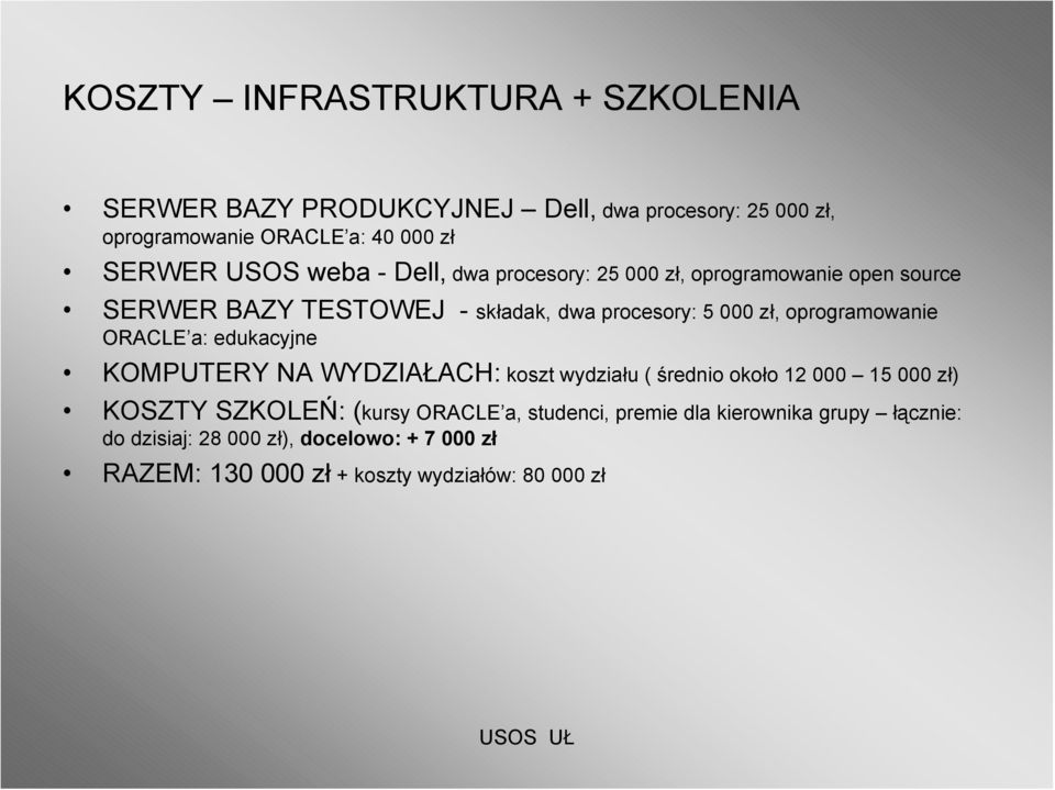 oprogramowanie ORACLE a: edukacyjne KOMPUTERY NA WYDZIAŁACH: koszt wydziału ( średnio około 12 000 15 000 zł) KOSZTY SZKOLEŃ: (kursy