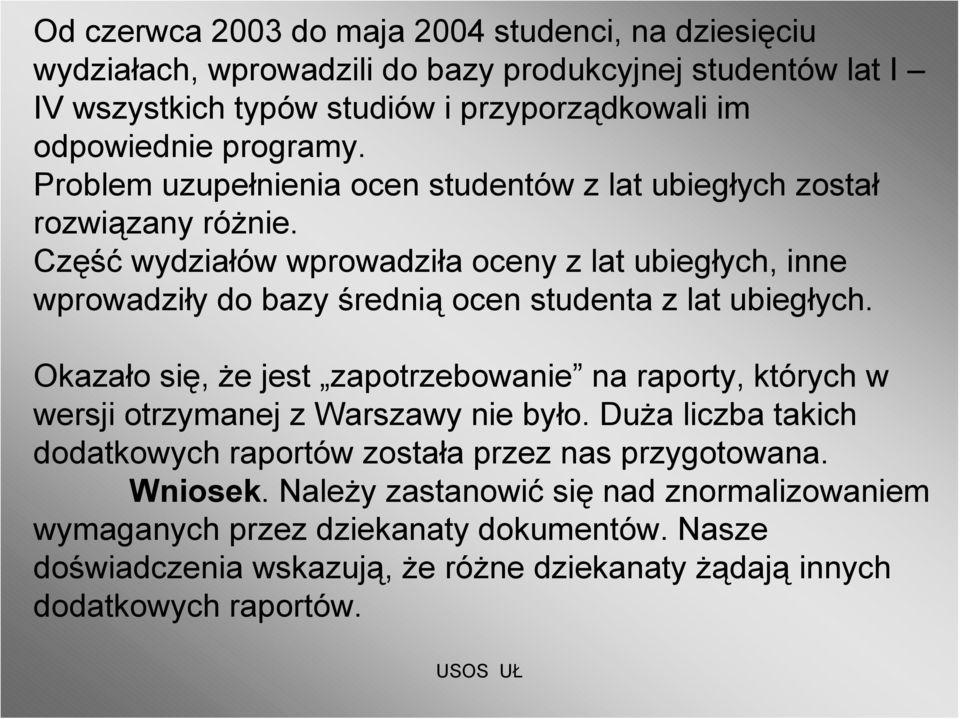 Część wydziałów wprowadziła oceny z lat ubiegłych, inne wprowadziły do bazy średnią ocen studenta z lat ubiegłych.