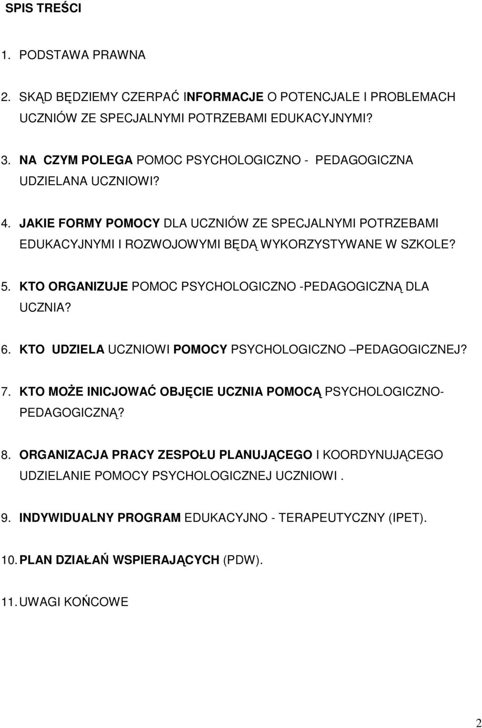 5. KTO ORGANIZUJE POMOC PSYCHOLOGICZNO -PEDAGOGICZNĄ DLA UCZNIA? 6. KTO UDZIELA UCZNIOWI POMOCY PSYCHOLOGICZNO PEDAGOGICZNEJ? 7.