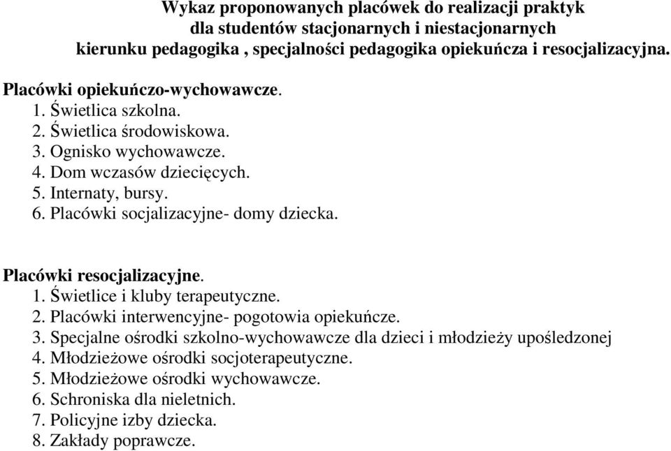 Placówki socjalizacyjne- domy dziecka. Placówki resocjalizacyjne. 1. Świetlice i kluby terapeutyczne. 2. Placówki interwencyjne- pogotowia opiekuńcze. 3.