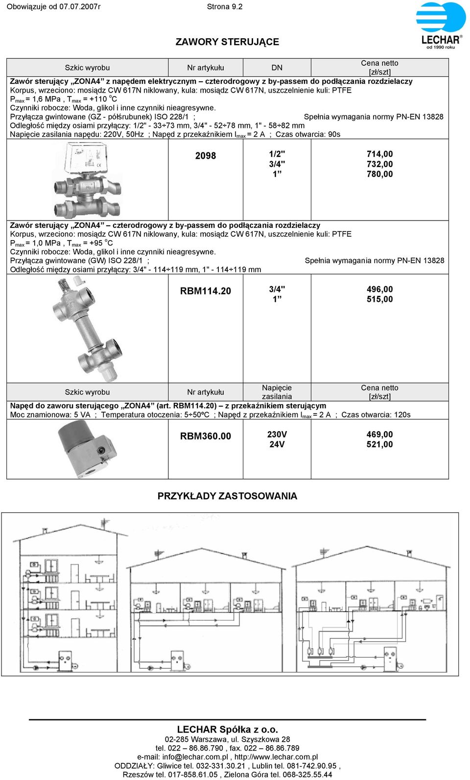 Napięcie zasilania napędu: 220V, 50Hz ; Napęd z przekaźnikiem I max = 2 A ; Czas otwarcia: 90s 2098 1/2" 714,00 732,00 780,00 Zawór sterujący ZONA4 czterodrogowy z by-passem do podłączania