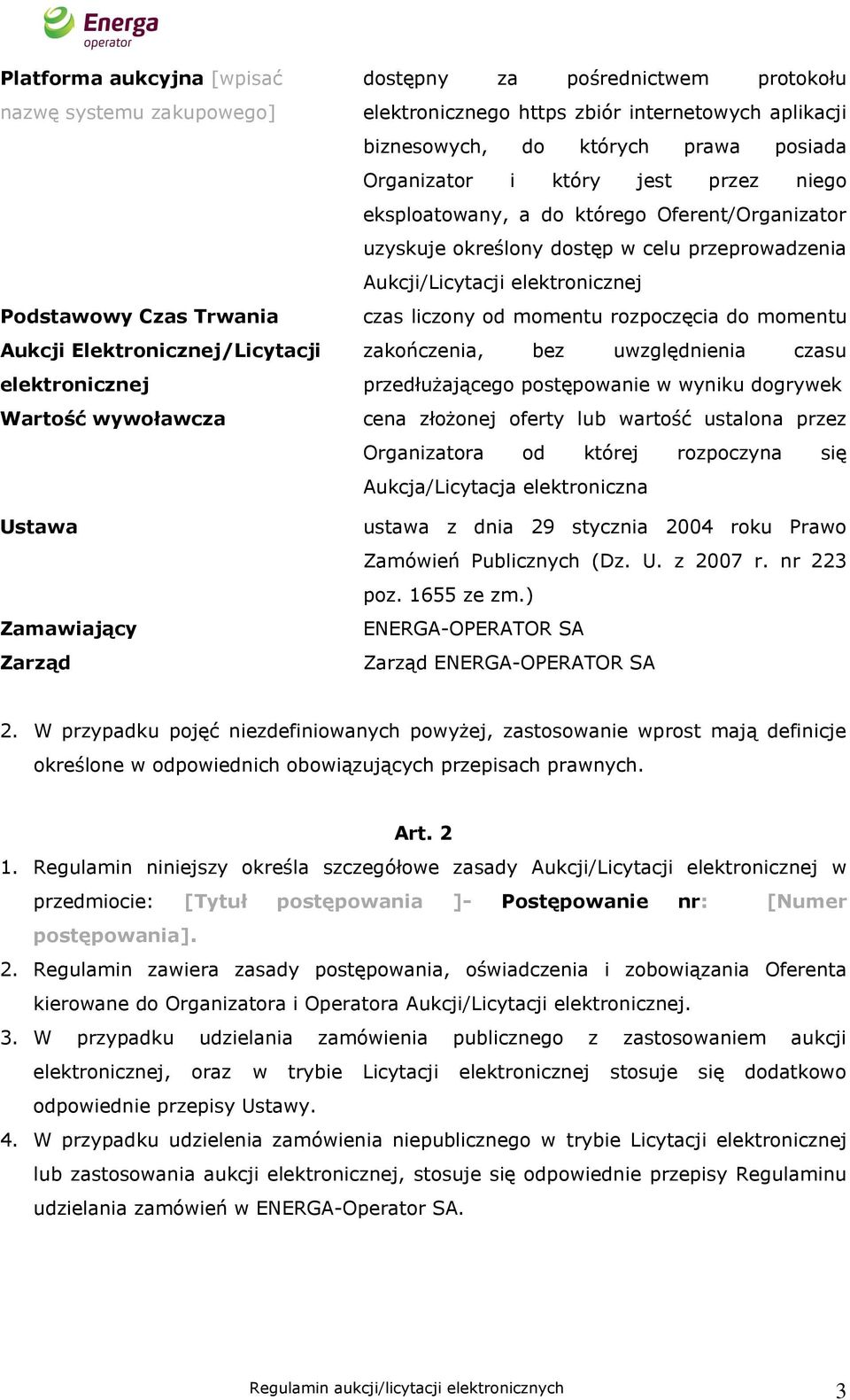 określony dostęp w celu przeprowadzenia Aukcji/Licytacji elektronicznej czas liczony od momentu rozpoczęcia do momentu zakończenia, bez uwzględnienia czasu przedłużającego postępowanie w wyniku